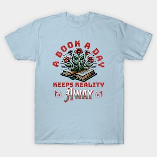 A Book A Day Keeps Reality Away T-Shirt